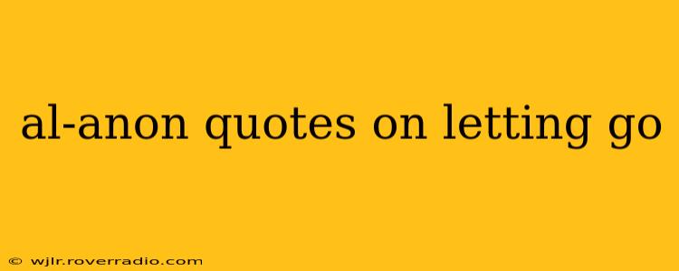 al-anon quotes on letting go