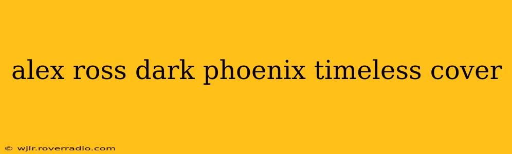 alex ross dark phoenix timeless cover
