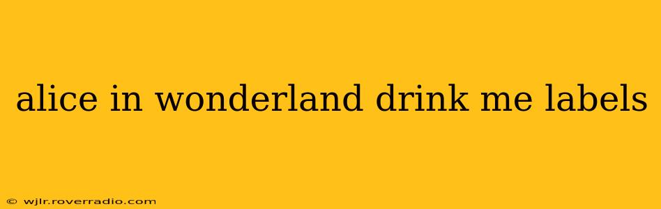 alice in wonderland drink me labels