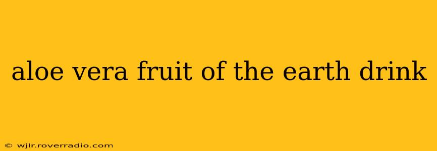 aloe vera fruit of the earth drink