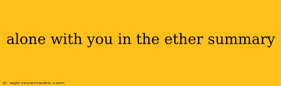 alone with you in the ether summary