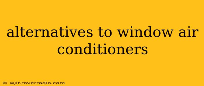 alternatives to window air conditioners