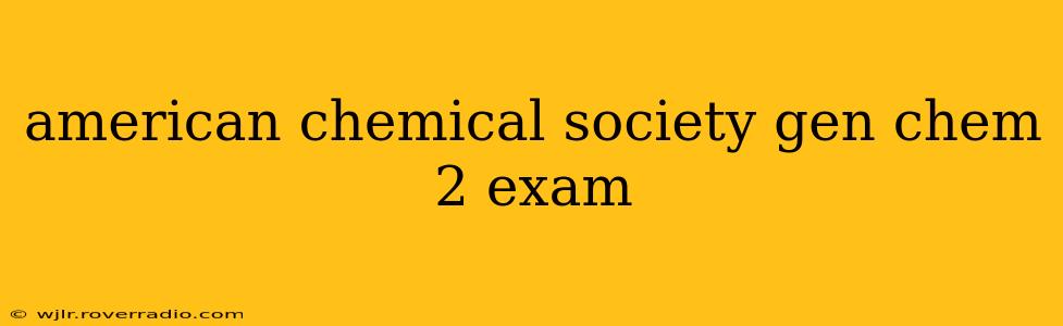 american chemical society gen chem 2 exam