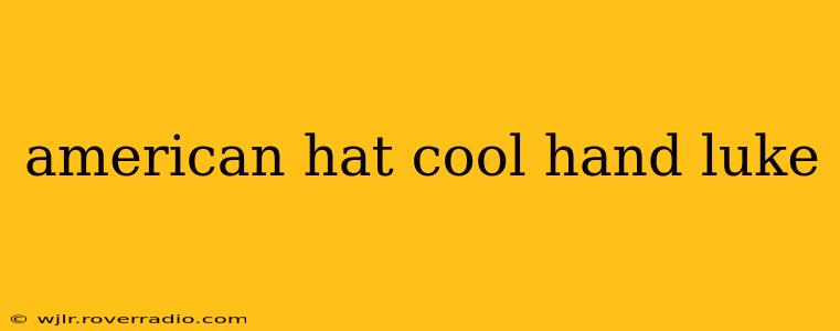 american hat cool hand luke
