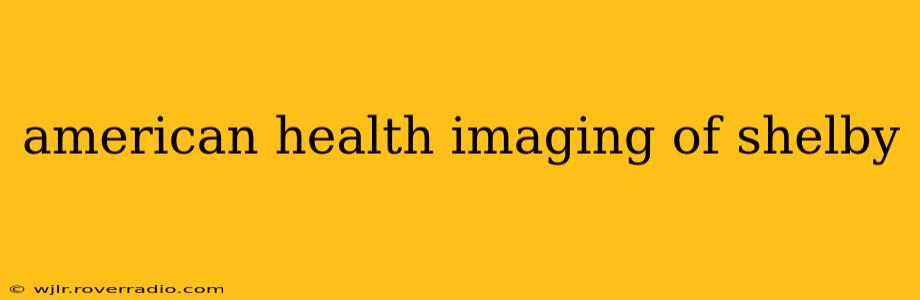 american health imaging of shelby