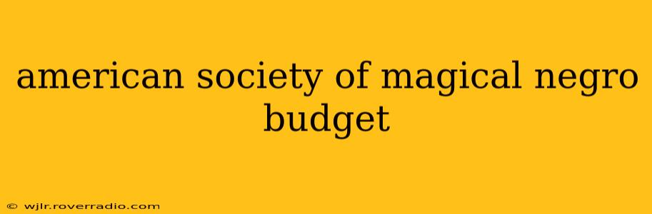 american society of magical negro budget