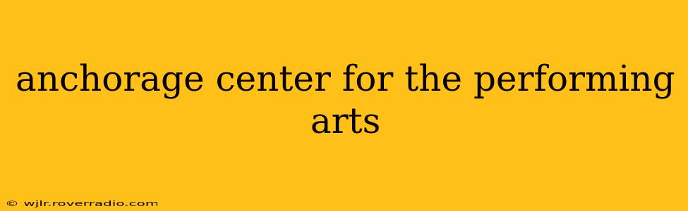 anchorage center for the performing arts