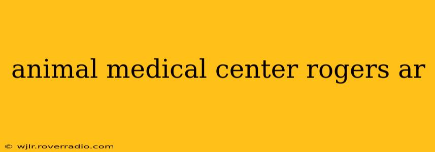 animal medical center rogers ar
