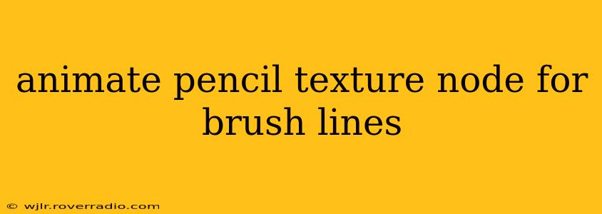 animate pencil texture node for brush lines