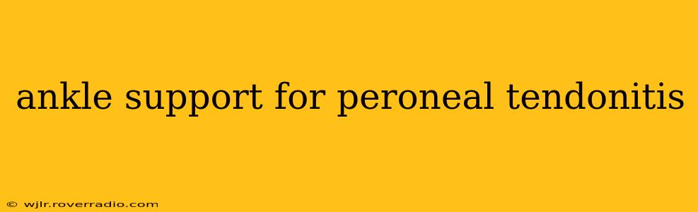 ankle support for peroneal tendonitis