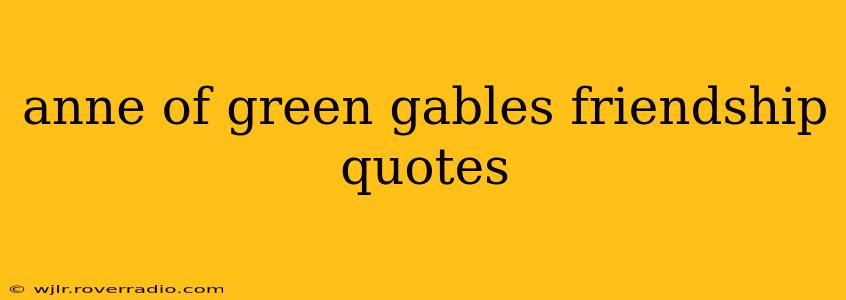 anne of green gables friendship quotes