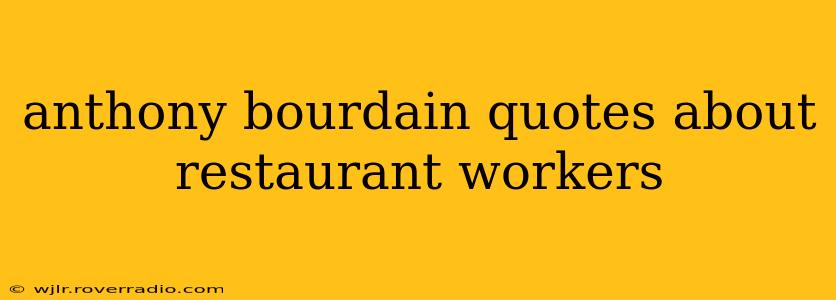anthony bourdain quotes about restaurant workers