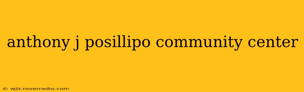 anthony j posillipo community center