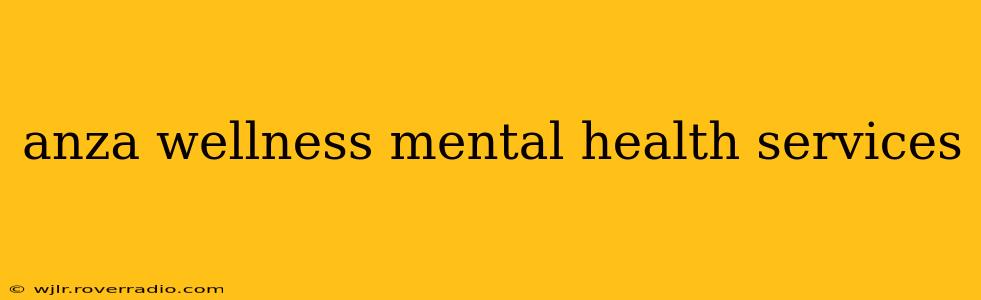 anza wellness mental health services