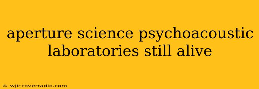 aperture science psychoacoustic laboratories still alive