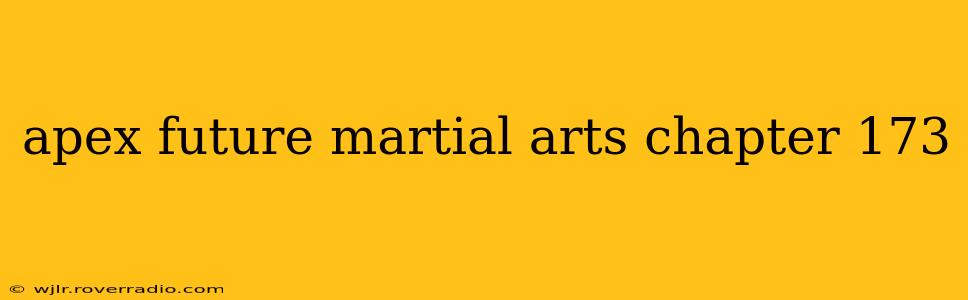 apex future martial arts chapter 173