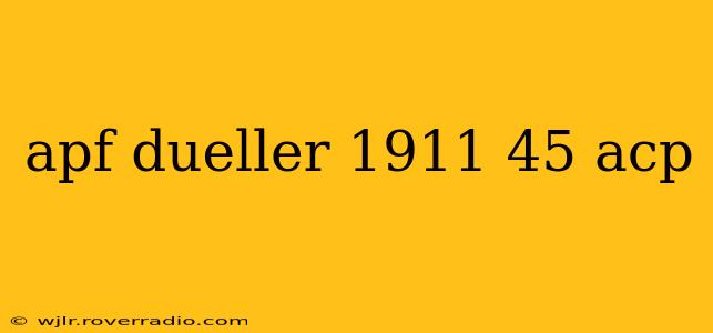apf dueller 1911 45 acp
