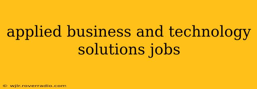 applied business and technology solutions jobs
