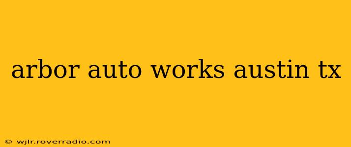 arbor auto works austin tx