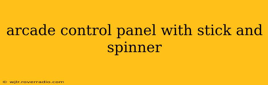 arcade control panel with stick and spinner