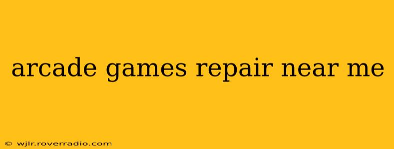 arcade games repair near me