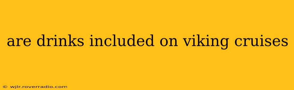 are drinks included on viking cruises