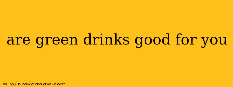are green drinks good for you