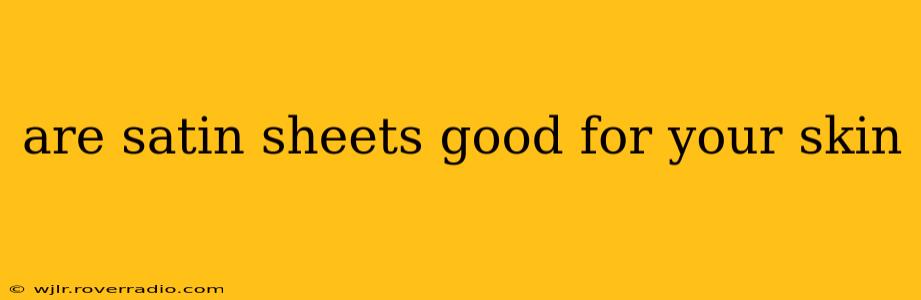 are satin sheets good for your skin