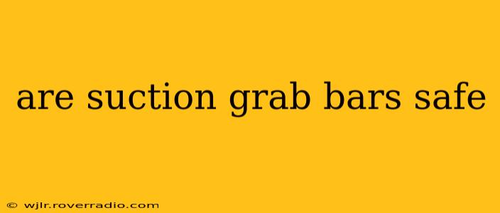 are suction grab bars safe