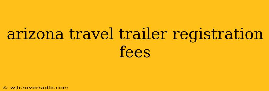 arizona travel trailer registration fees
