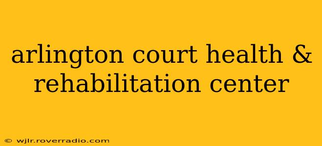 arlington court health & rehabilitation center