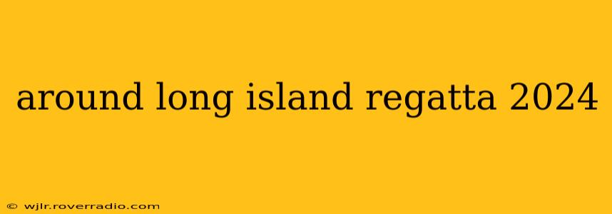 around long island regatta 2024