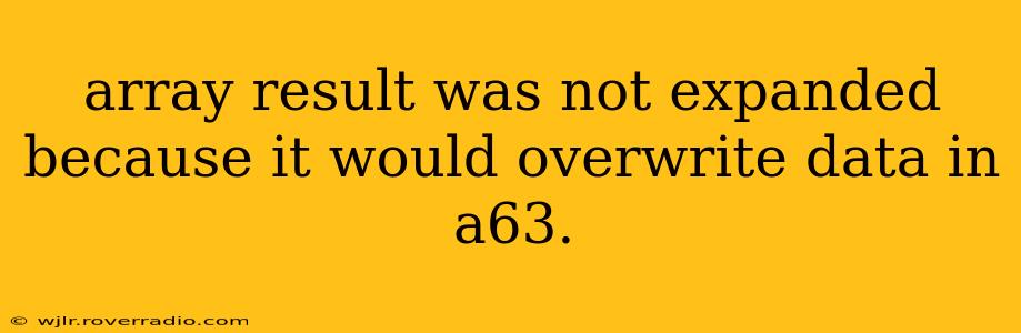 array result was not expanded because it would overwrite data in a63.
