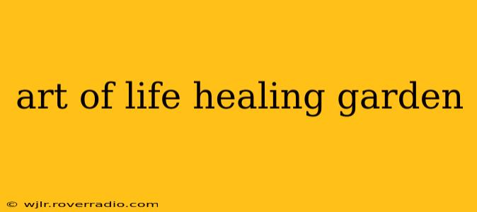 art of life healing garden