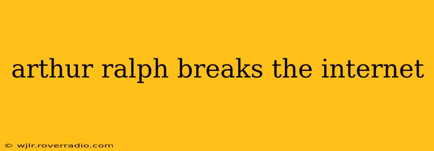 arthur ralph breaks the internet