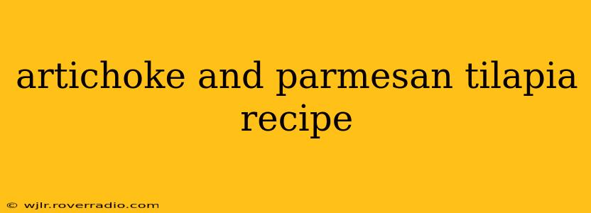 artichoke and parmesan tilapia recipe