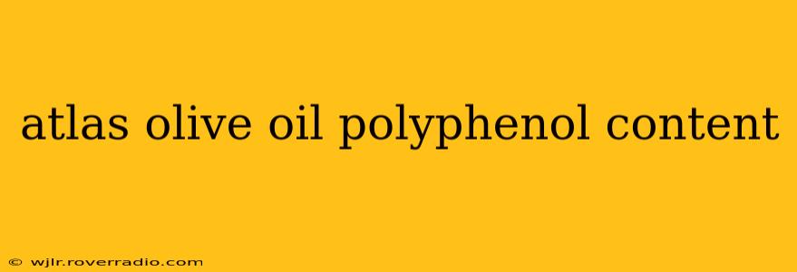 atlas olive oil polyphenol content