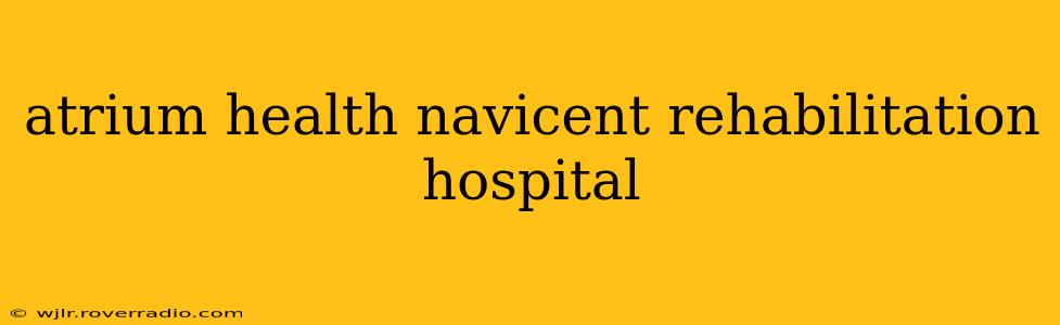 atrium health navicent rehabilitation hospital