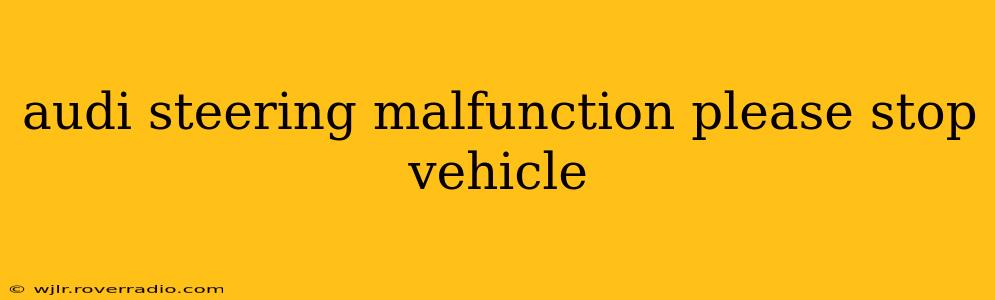 audi steering malfunction please stop vehicle