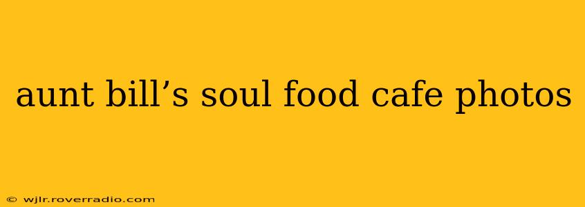 aunt bill’s soul food cafe photos