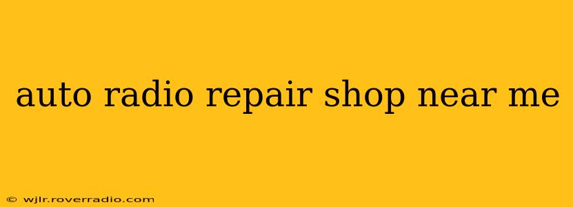 auto radio repair shop near me