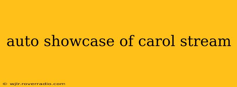 auto showcase of carol stream