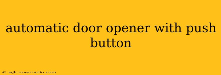 automatic door opener with push button