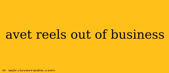 avet reels out of business