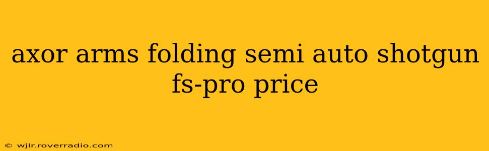 axor arms folding semi auto shotgun fs-pro price