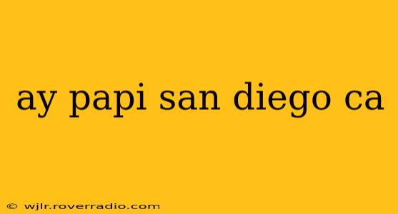 ay papi san diego ca