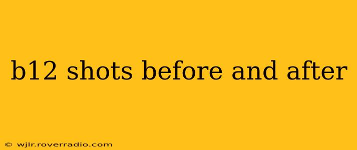 b12 shots before and after