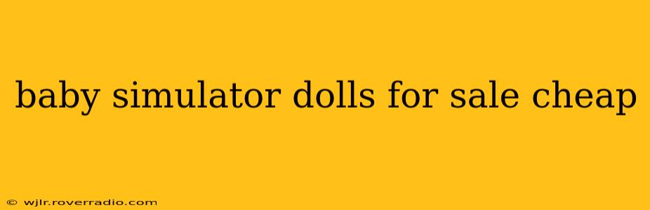 baby simulator dolls for sale cheap