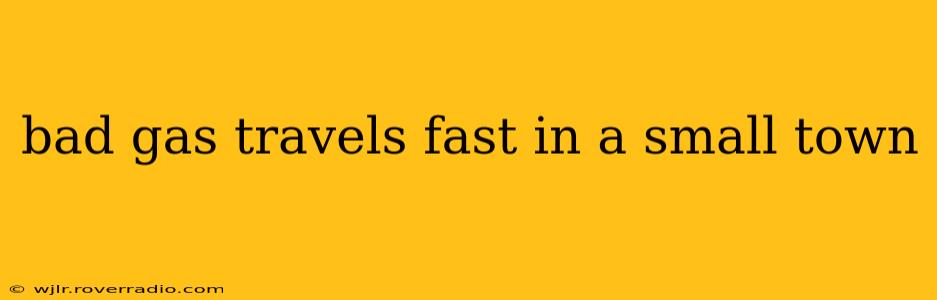 bad gas travels fast in a small town