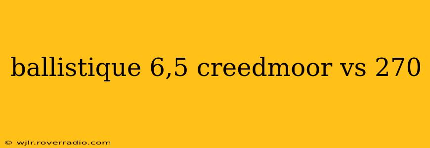 ballistique 6,5 creedmoor vs 270